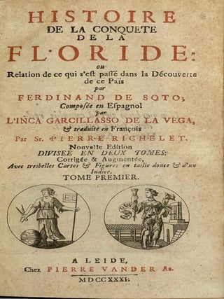 Histoire de la conquete de la Floride; ou, Relation de ce qui s'est passe dans la decouverte. Garcilaso de la Vega, el.