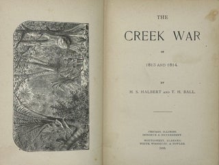 Item #62493 The Creek War of 1813 and 1814. Henry S. Halbert, Timothy H. Ball