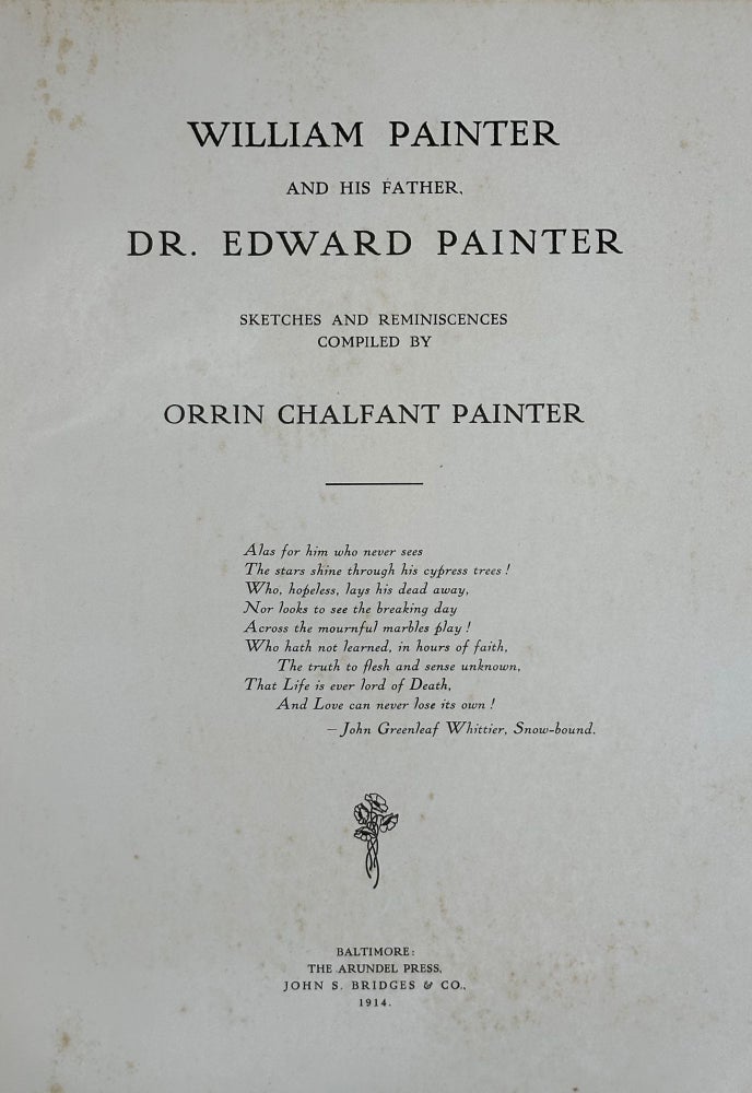 Item #62536 William Painter and His Father Dr. Edward Painter: Sketches and Reminiscences. Orrin Chalfant Painter, comp.