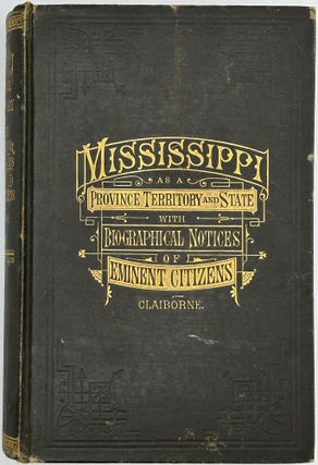 Mississippi as a Province, Territory, and State, with Biographical Notices of Eminent Citizens.