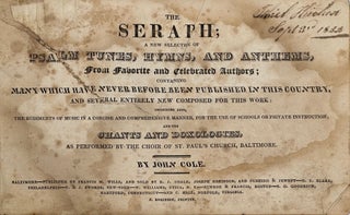 Item #62558 The Seraph: A New Selection of Psalm Tunes, Hymns, and Anthems, from Favorite and...