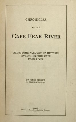 Item #62582 Chronicles of the Cape Fear River, Being Some Account of Historic Events on the Cape...