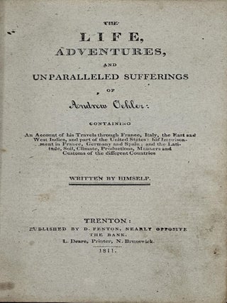 The Life, Adventures, and Unparalleled Sufferings of Andrew Oehler; Containing an Account of His. Andrew Oehler.
