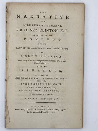 Item #62635 The Narrative of Lieutenant-General Sir Henry Clinton, K.B., Relative to his Conduct...