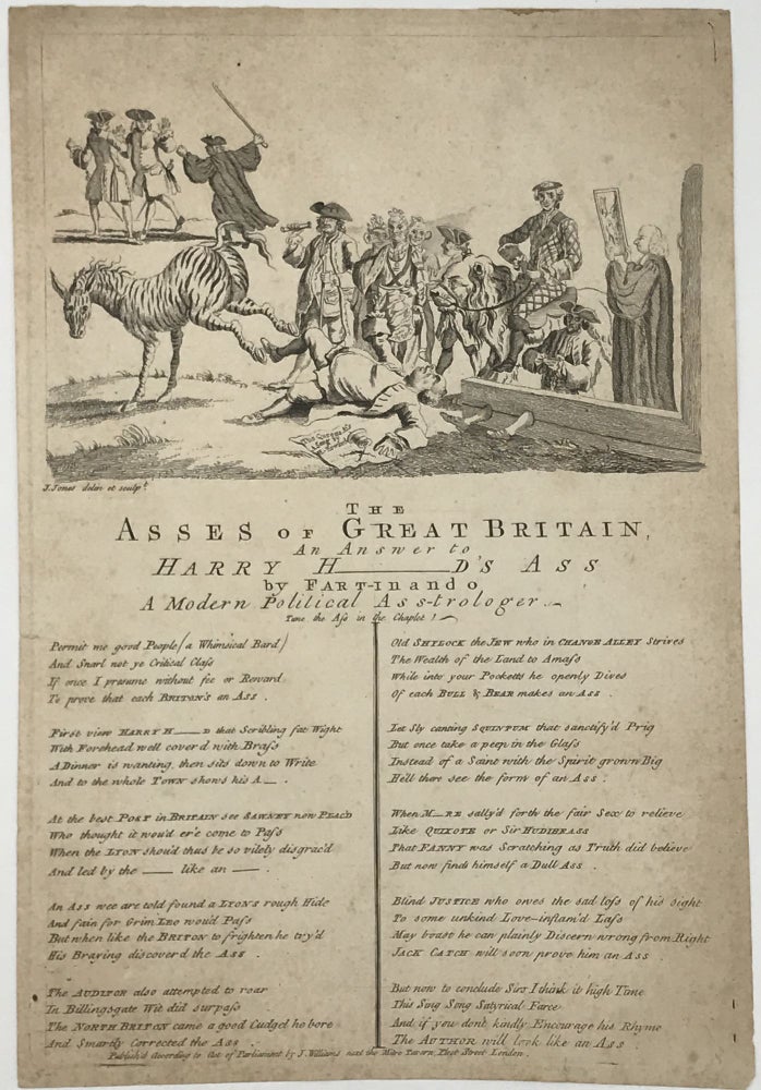 Item #62767 THE / ASSES OF GREAT BRITAIN, / AN ANSWER TO / HARRY H___D'S ASS / BY FART-INANDO / A MODERN POLITICAL ASS-TROLOGER. Tune the Ass in the Chaplet. [followed by 20 lines of text, in two columns]. John Jones.