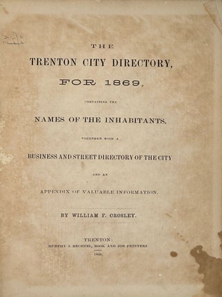 THE TRENTON CITY DIRECTORY, FOR 1869, Containing the Names of the Inhabitants, Together with a. William F. Crosley.