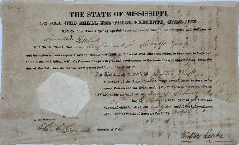 Item #63107 Appointing Samuel N. Gilleland sheriff of Covington County, in a partly printed document, signed by Leake as Governor of Mississippi, 20 September 1822, countersigned by Secretary of State John A. Grimball and with the state seal attached; the blank verso holds two manuscript endorsements, the first a statement signed by Gilleland accepting the appointment and countersigned by local official John McDuffie, the second another statement signed by Gilleland resigning the office 16 February 1823. U S. Senator from Mississippi, third Governor of Mississippi.