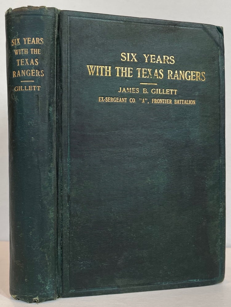 Item #63271 SIX YEARS WITH THE TEXAS RANGERS. James B. Gillett.