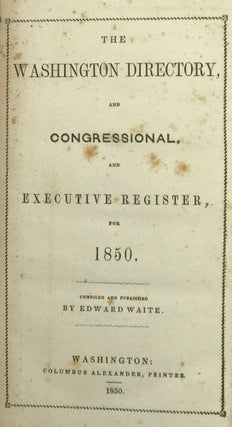 Item #63362 THE WASHINGTON DIRECTORY, AND CONGRESSIONAL, AND EXECUTIVE REGISTER, FOR 1850. Edward...
