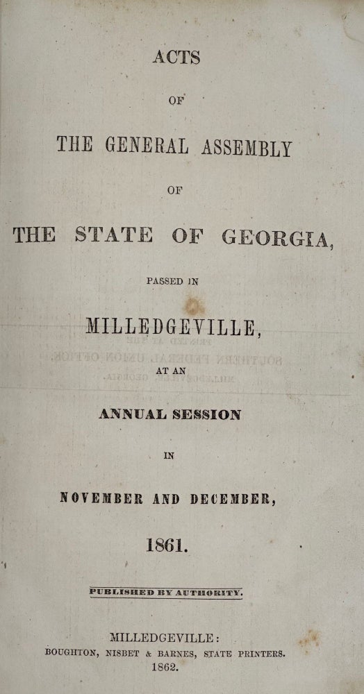 Item #63397 Acts of the General Assembly of the State of Georgia, Passed in Milledgeville, at an Annual Session in November and December, 1861. Published by authority.