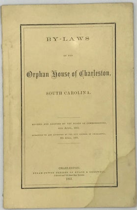 Item #63406 By-Laws of the Orphan House of Charleston, South Carolina. Revised and adopted by the...