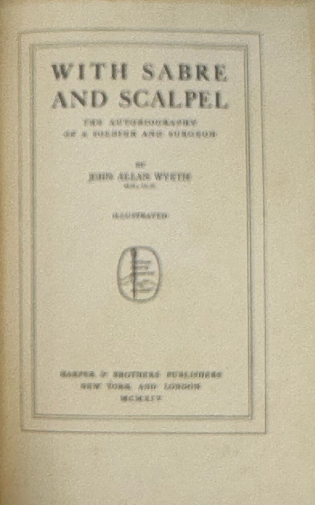 Item #63419 With Sabre and Scalpel: The Autobiography of a Soldier and Surgeon. Illustrated. John Allan WYETH.