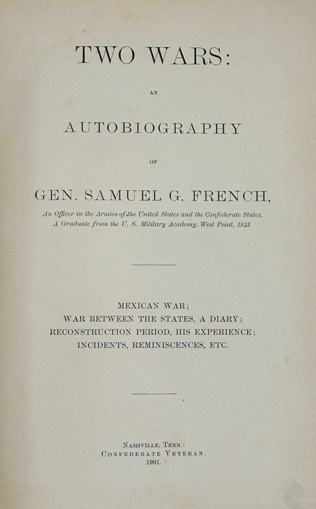 Item #63454 Two Wars: An Autobiography; Mexican War; War Between the States, a Diary; Reconstruction Period, His Experience; Incidents, Reminiscences, etc. Gen. Samuel G. French.