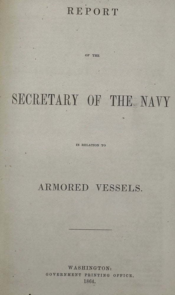 Item #63463 Report of the Secretary of the Navy in Relation to Armored Vessels. Gideon Welles.
