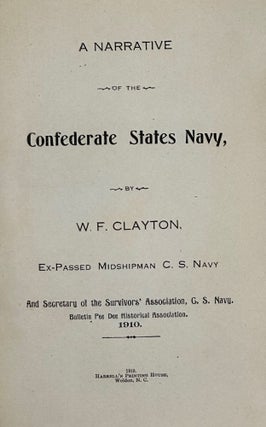 Item #63470 A NARRATIVE OF THE CONFEDERATE STATES NAVY. W. F. CLAYTON