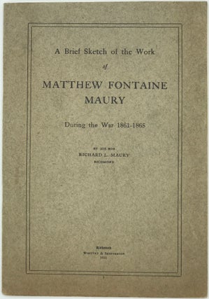 Item #63478 A Brief Sketch of the Work of Matthew Fontaine Maury during the War, 1861-1865....