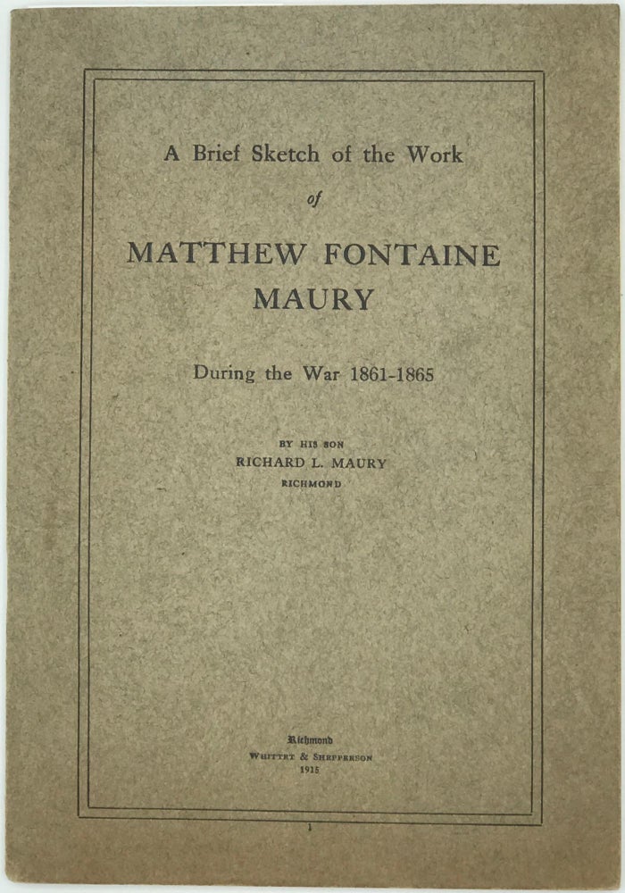 Item #63478 A Brief Sketch of the Work of Matthew Fontaine Maury during the War, 1861-1865. Richard L. Maury.