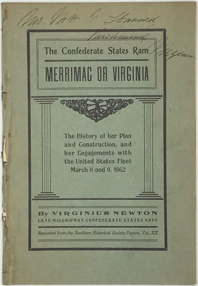 Item #63487 The Confederate States Ram Merrimac or Virginia: The History of Her Plan and Construction, and Her Engagements with the United States Fleet, March 8 and 9, 1862. Virginius Newton.