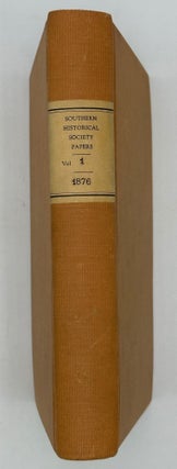 Southern Historical Society Papers. Volumes I, January to June, 1876.