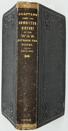 Chapters from the Unwritten History of the War Between the States; or, The Incidents in the Life of a Confederate Soldier in Camp, on the March, in the Great Battles, and in Prison.