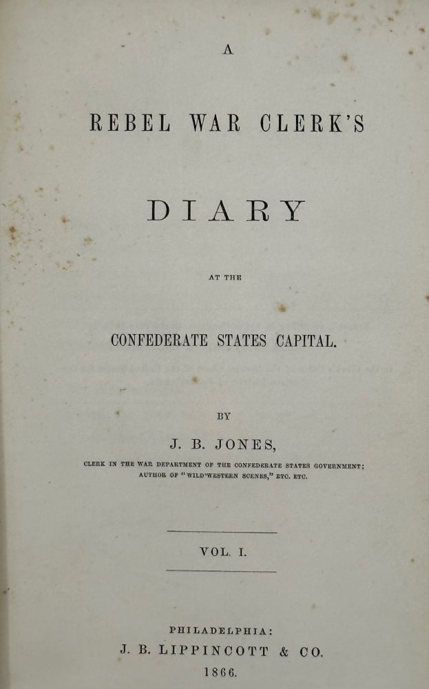 Item #63574 A Rebel War Clerk's Diary at the Confederate States Capital. John B. JONES.