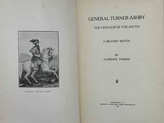 Item #63601 General Turner Ashby, the Centaur of the South: A Military Sketch. [Introduction by...