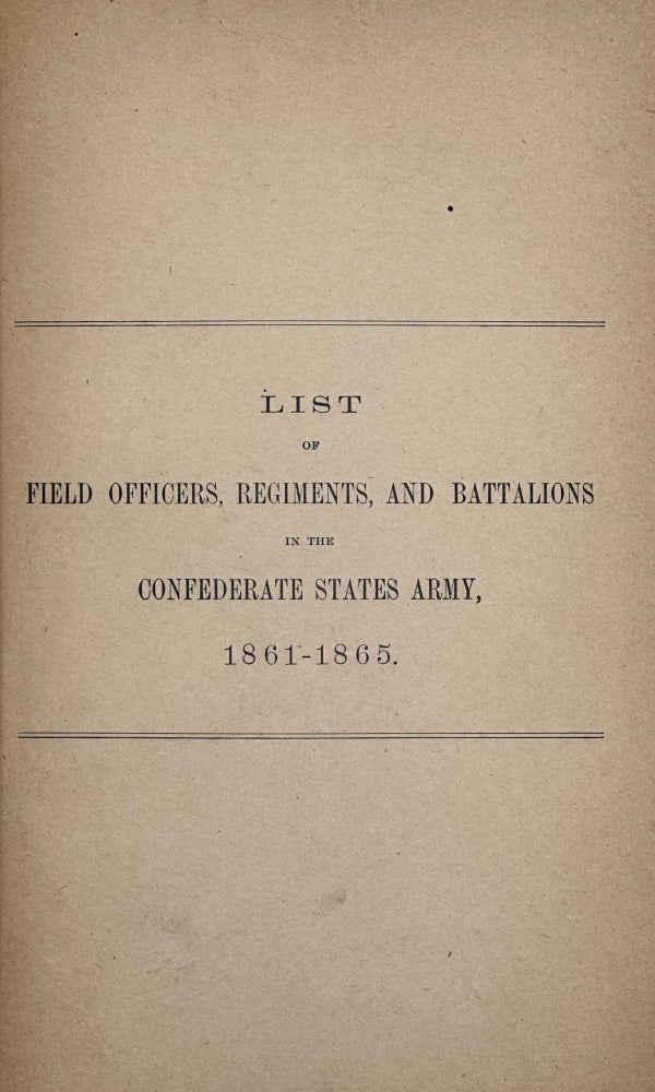 Item #63623 List of Field Officers, Regiments, and Battalions in the Confederate States Army, 1861-1865 [cover title]. Marcus J. Wright, ed.