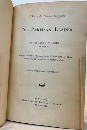 THE PARTISAN LEADER.; A Key to the Disunion Conspiracy. Secretly Printed in Washington (in the year 1836) by Duff Green, for Circulation in the Southern States. But Afterwards Suppressed