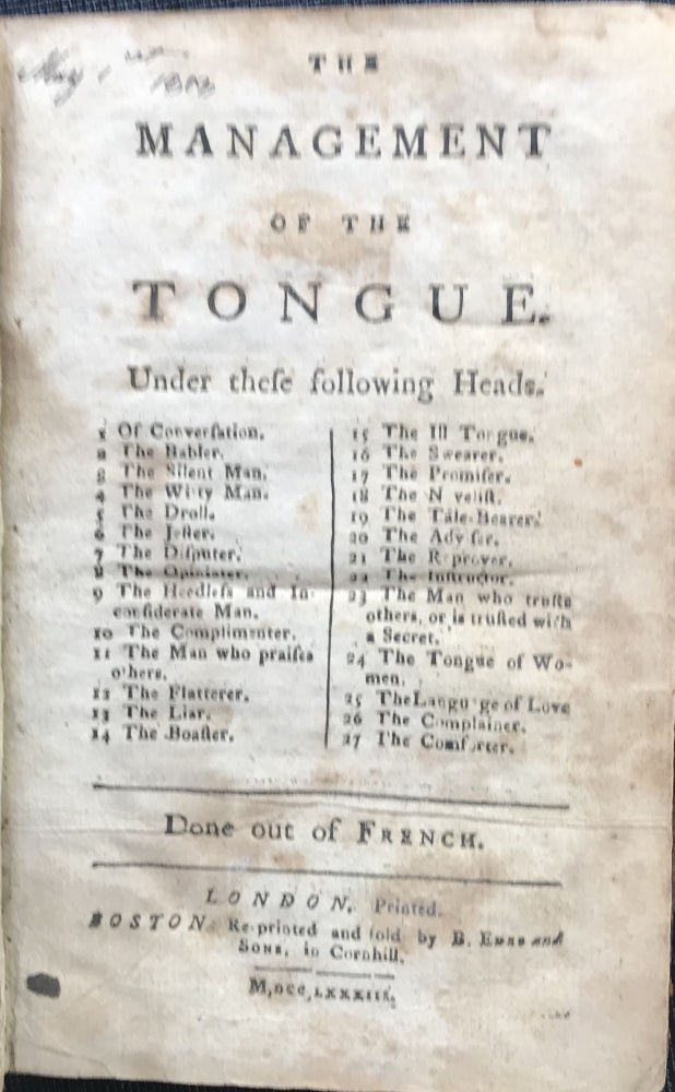 Item #63739 THE MANAGEMENT OF THE TONGUE. Under these following heads. 1 Of conversation. 2 The babler. 3 The silent man. 4 The witty man ... 26 The complainer. 27 The comforter. Done out of French. Laurent Bordelon.