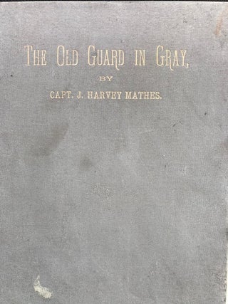THE OLD GUARD IN GRAY, Researches in the Annals of the Confederate Historical Association. Sketches of Memphis Veterans Who Upheld Her Standard in the War, and of Other Confederate Worthies. Illustrated.