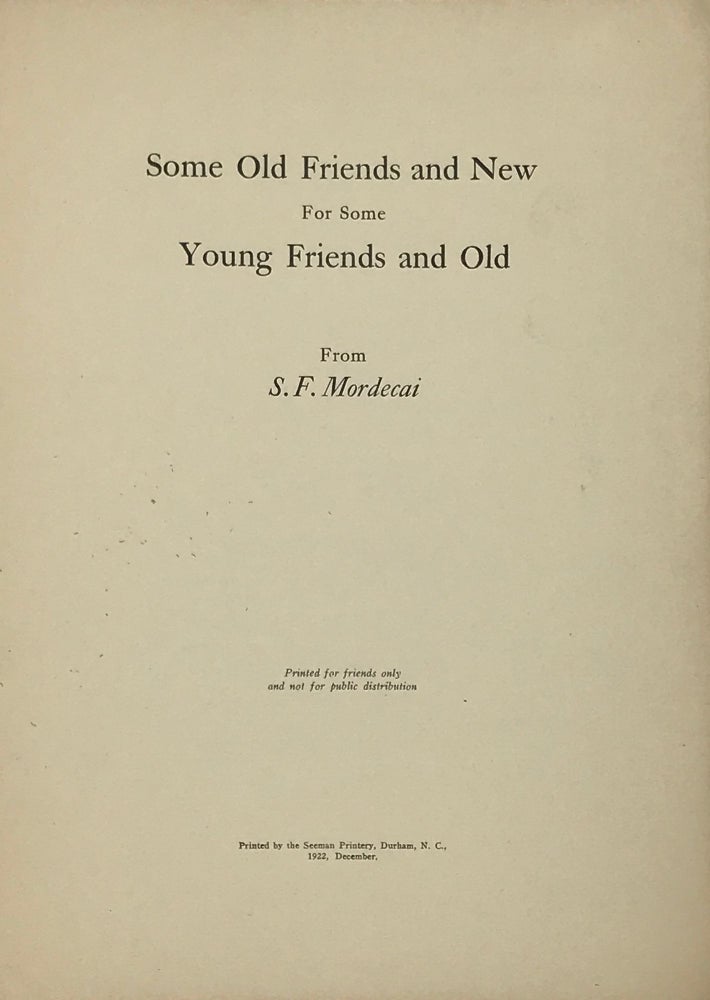 Item #63825 SOME OLD FRIENDS AND NEW FOR SOME YOUNG FRIENDS AND OLD. S. F. Mordecai.