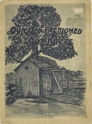 Item #63832 OUR OLD FASHIONED OUT HOUSE [cover title]. "Anonymous"