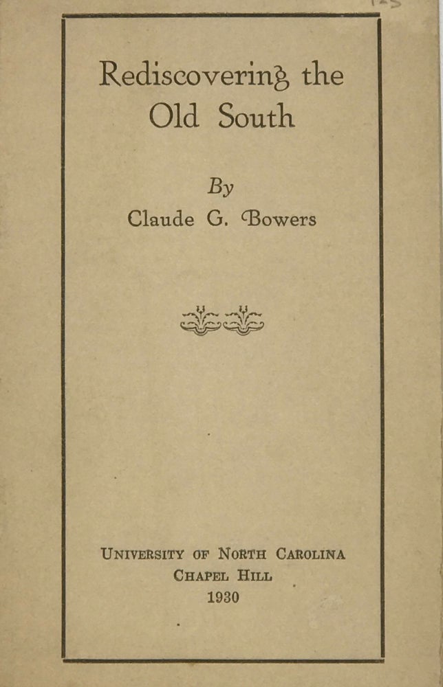 Item #63863 REDISCOVERING THE OLD SOUTH [cover and drop-title]. Claude G. Bowers.