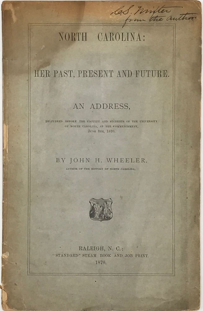 Item #63864 NORTH CAROLINA: Her Past, Present, and Future. An address delivered before the faculty and students of the University of North Carolina, at the commencement, June 8th, 1870. John H. Wheeler.