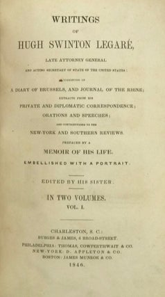 Item #64021 WRITINGS OF HUGH SWINTON LEGARE, Late Attorney General and Acting Secretary of State...