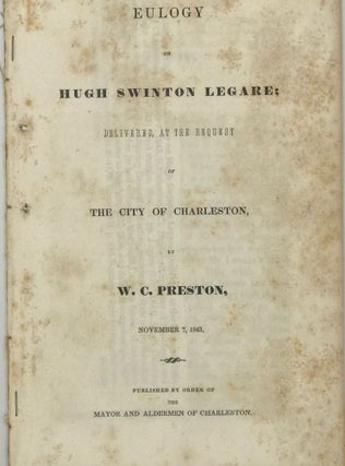 Item #64022 EULOGY ON HUGH SWINTON LEGARE, Delivered at the Request of the City of Charleston,...