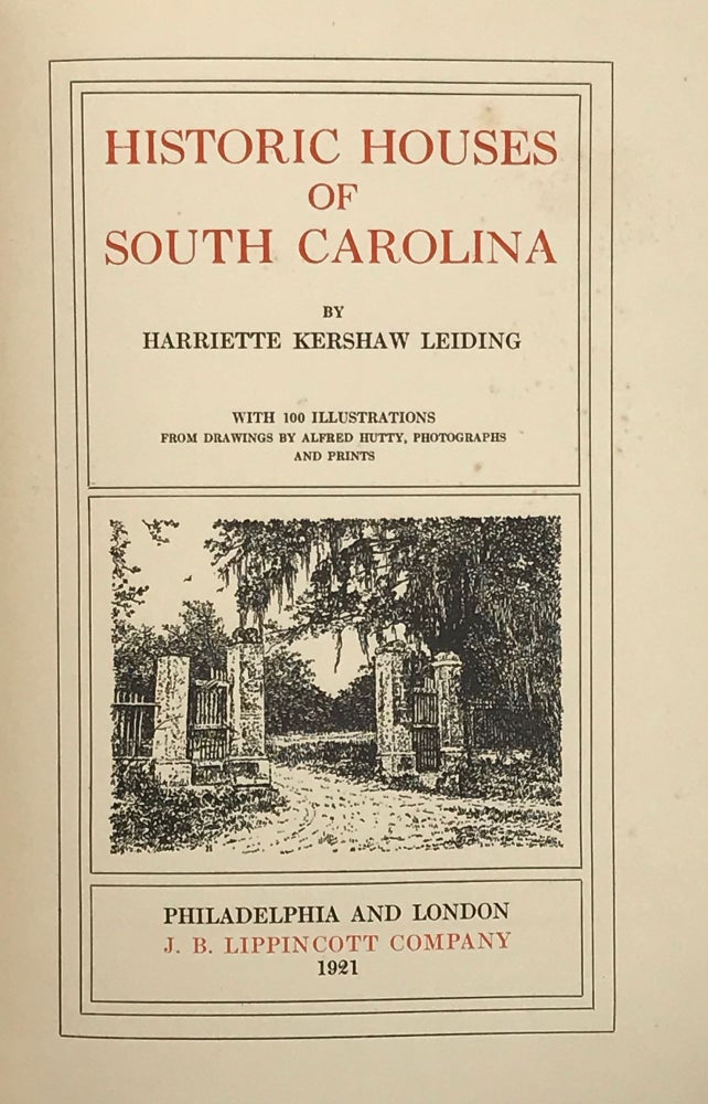 Item #64023 HISTORIC HOUSES OF SOUTH CAROLINA. With 100 illustrations from drawings by Alfred Hutty, photographs, and prints. Harriette Kershaw Leiding.