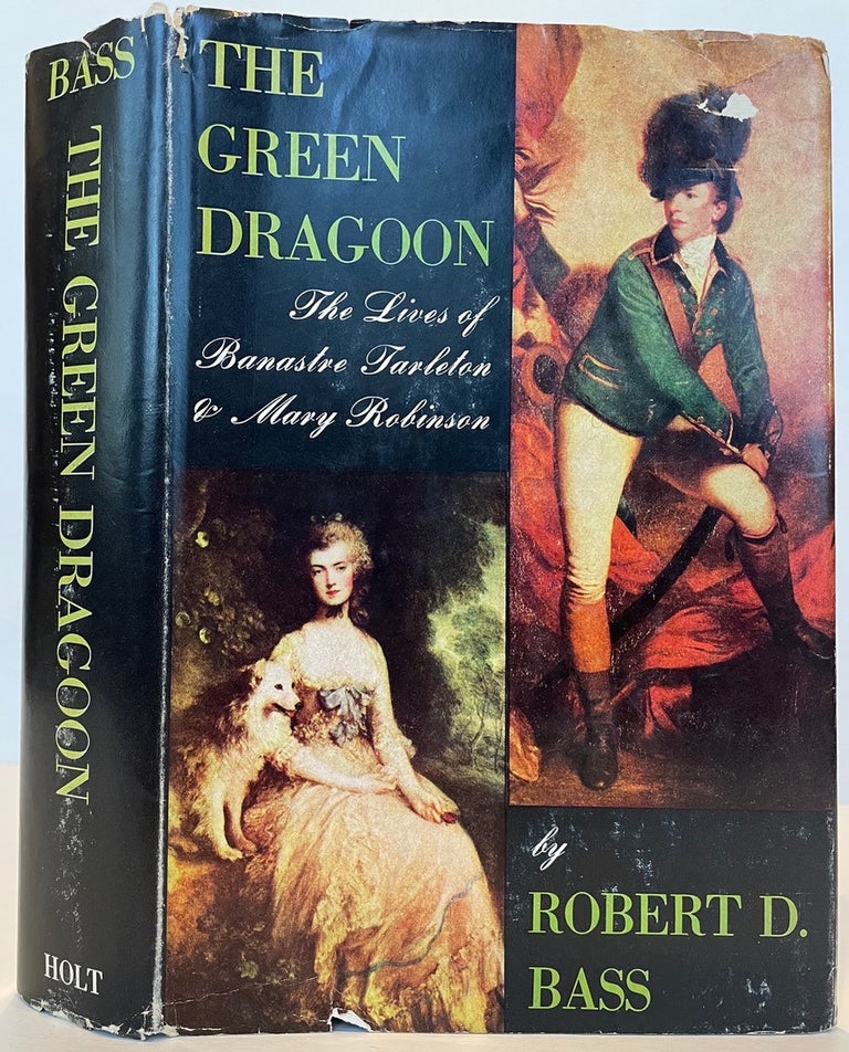 Item #64045 THE GREEN DRAGOON: The Lives of Banastre Tarleton and Mary Robinson. Illustrated with photographs. Robert D. Bass.