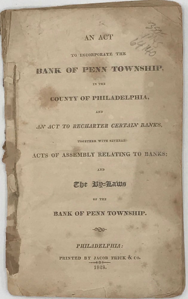 Item #64140 AN ACT TO INCORPORATE THE BANK OF PENN TOWNSHIP, IN THE COUNTY OF PHILADELPHIA, and an Act to Recharter Certain Banks, Together with Several Acts of Assembly Relating to Banks; and the By-Laws of the Bank of Penn Township.