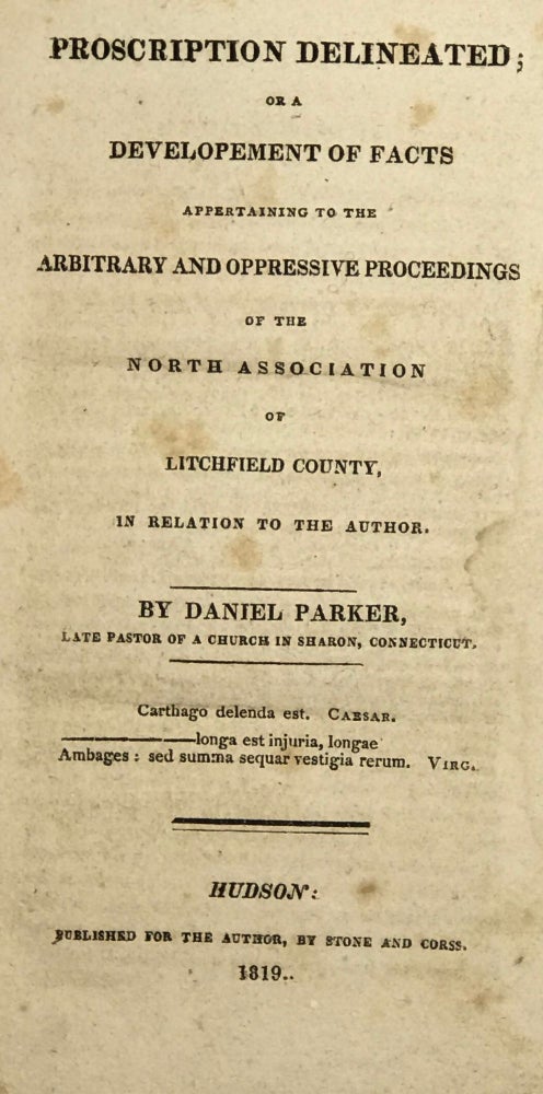 Item #64267 PROSCRIPTION DELINEATED; or a Development of Facts Appertaining to the Arbitrary and Oppressive Proceedings of the North Association of Litchfield County, in Relation to the Author. Daniel Parker.