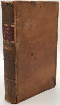 THE BANK CASE: A Report on the Cases of the Bank of South Carolina and the Bank of Charleston, upon "Scire Facias" to Vacate Their Charters, for Suspending Specie Payments, with the Final Argument and Determination thereof, in the Court for the Correction of Errors of South Carolina, in the Years 1842, and 1843. Printed by order of the Legislature of South Carolina.