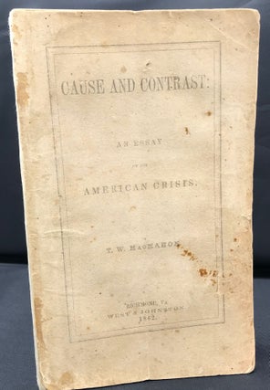 Item #64483 CAUSE AND CONTRAST: AN ESSAY ON THE AMERICAN CRISIS. T. W. MacMahon