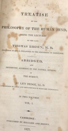 A TREATISE ON THE PHILOSOPHY OF THE HUMAN MIND, Being the Lectures of the Late Thomas Brown, M.D....Abridged, and Distributed to the Natural Divisions of the Subject.