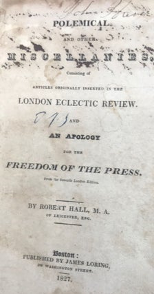 POLEMICAL AND OTHER MISCELLANIES...and an Apology for Freedom of the Press. From the Seventh London Edition.