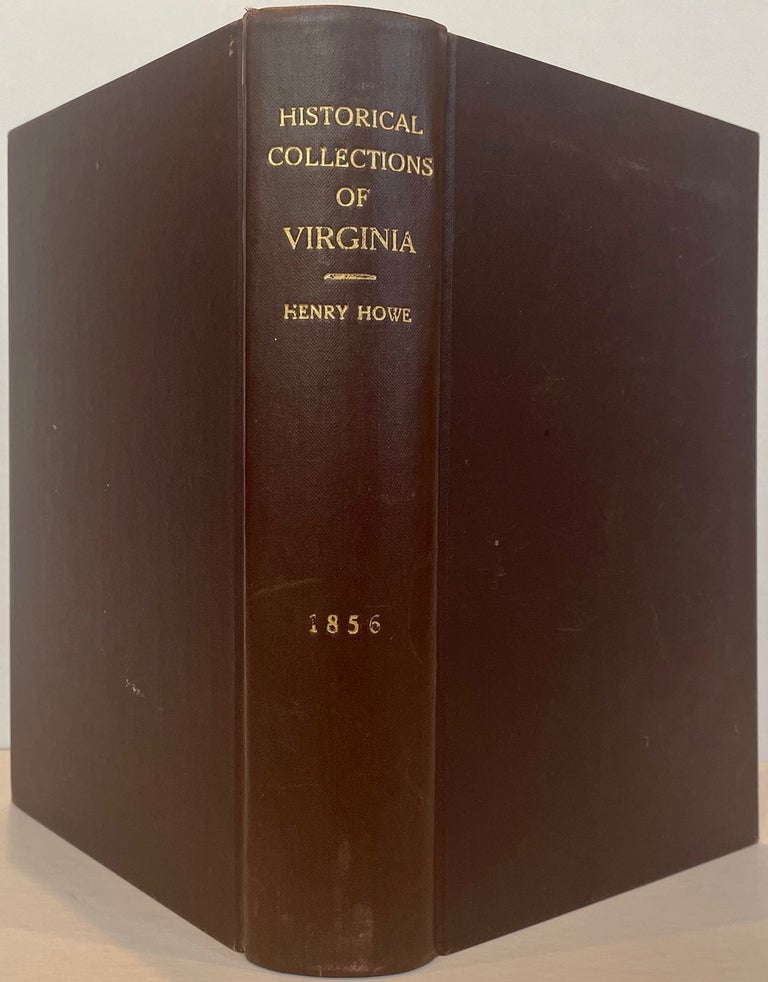 Item #64600 HISTORICAL COLLECTIONS OF VIRGINIA; Containing a Collection of the Most Interesting Facts, Traditions, Biographical Sketches, Anecdotes, &c., Relating to Its History and Antiquities, together with Geographical and Statistical Descriptions; To which Is Appended, an Historical and Descriptive Sketch of the District of Columbia.; Illustrated by over 100 engravings, giving views of the principal towns, seats of eminent men, public buildings, relics of antiquity, historic localities, natural scenery, etc. Henry Howe.
