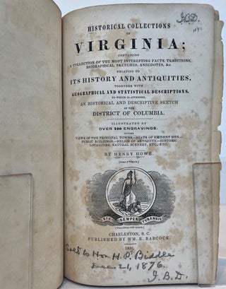 HISTORICAL COLLECTIONS OF VIRGINIA; Containing a Collection of the Most Interesting Facts, Traditions, Biographical Sketches, Anecdotes, &c., Relating to Its History and Antiquities, together with Geographical and Statistical Descriptions; To which Is Appended, an Historical and Descriptive Sketch of the District of Columbia.; Illustrated by over 100 engravings, giving views of the principal towns, seats of eminent men, public buildings, relics of antiquity, historic localities, natural scenery, etc.