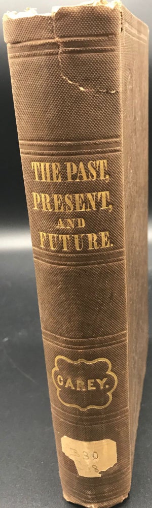Item #64656 THE PAST, THE PRESENT, AND THE FUTURE. H. C. Carey.