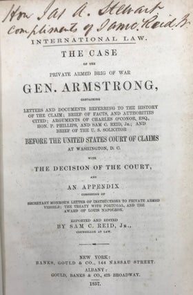 INTERNATIONAL LAW. The Case of the Private Armed Brig of War Gen. Armstrong, Containing Letters and Documents Referring to the History of the Claim...Before the United States Court of Claims.