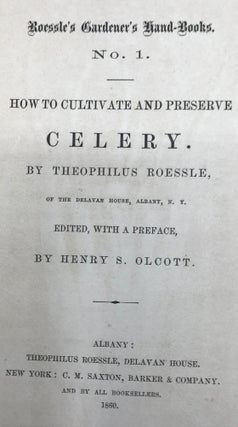 HOW TO CULTIVATE AND PRESERVE CELERY. Roessle's Gardner's Hand-Books. No.1. [All?]; Edited, with a preface, by Henry S. Olcott.
