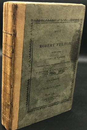 Item #64719 THE LIFE OF ROBERT FULTON...Comprising Some Account of the Invention, Progress, and...